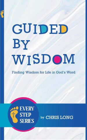 Guided by Wisdom Christian book for teens by Chris Long